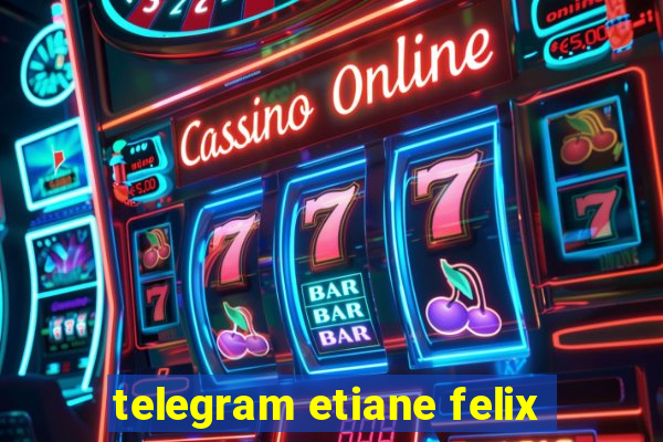 telegram etiane felix